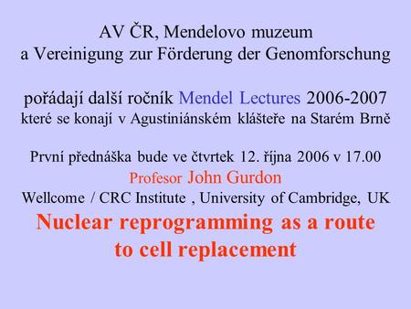 AV ČR, Mendelovo muzeum a Vereinigung zur Förderung der Genomforschung pořádají další ročník Mendel Lectures 2006-2007 které se konají v Agustiniánském.