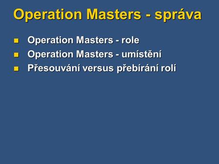 Operation Masters - správa Operation Masters - role Operation Masters - role Operation Masters - umístění Operation Masters - umístění Přesouvání versus.