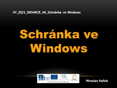 VY_III/2_INOVACE_40_Schránka ve Windows Schránka ve Windows Miroslav Kaňok.