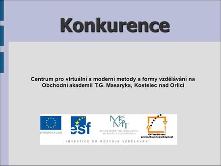 Konkurence Centrum pro virtuální a moderní metody a formy vzdělávání na Obchodní akademii T.G. Masaryka, Kostelec nad Orlicí.