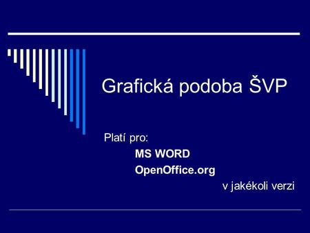Grafická podoba ŠVP Platí pro: MS WORD OpenOffice.org v jakékoli verzi.