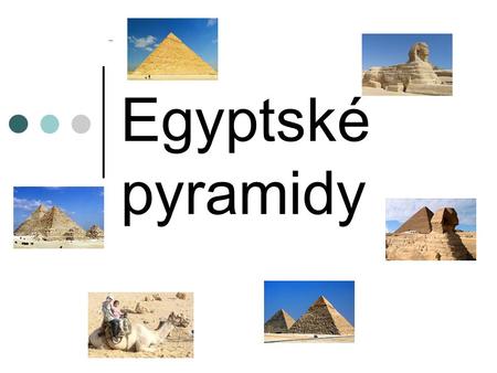                                                                          Egyptské pyramidy                                                                                 