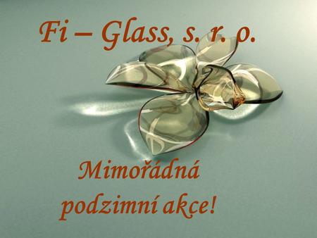 Fi – Glass, s. r. o. Mimořádná podzimní akce!. Nabídka podzimního sortimentu Luxusní pilníky na nehty od Swarovski Křišťálové lustry Skleničky Křišťálové.