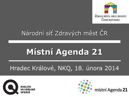 Národní síť Zdravých měst ČR Místní Agenda 21 Hradec Králové, NKQ, 18. února 2014.