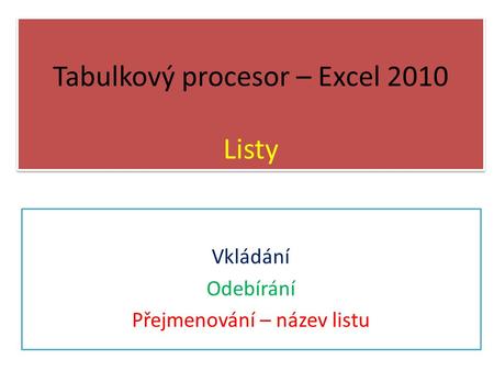 Tabulkový procesor – Excel 2010 Listy