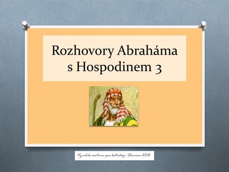 Rozhovory Abraháma s Hospodinem 3 Vyrobilo centrum pro katechezi Olomouc 2013.