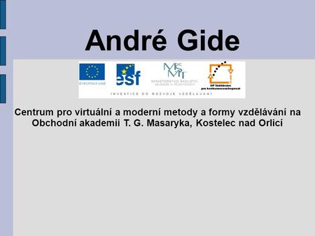 André Gide Centrum pro virtuální a moderní metody a formy vzdělávání na Obchodní akademii T. G. Masaryka, Kostelec nad Orlicí.