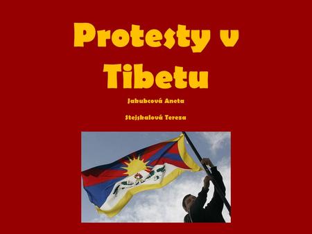 Protesty v Tibetu Jakubcová Aneta Stejskalová Tereza.