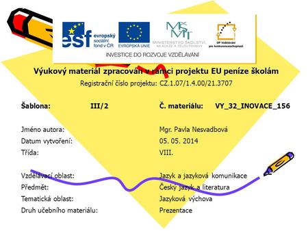 Výukový materiál zpracován v rámci projektu EU peníze školám Registrační číslo projektu: CZ.1.07/1.4.00/21.3707 Šablona:III/2Č. materiálu:VY_32_INOVACE_156.