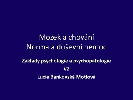 Mozek a chování Norma a duševní nemoc