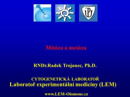 RNDr.Radek Trojanec, Ph.D. Laboratoř experimentální medicíny (LEM)