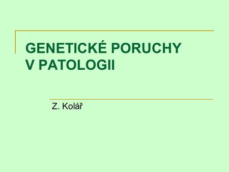 GENETICKÉ PORUCHY V PATOLOGII