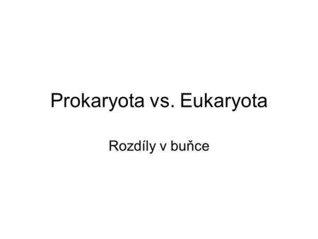 Prokaryota vs. Eukaryota