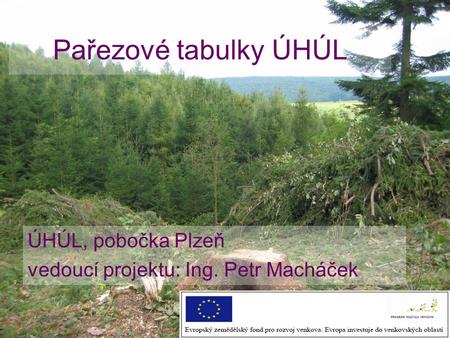 ÚHÚL, pobočka Plzeň vedoucí projektu: Ing. Petr Macháček