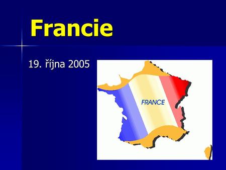 Francie 19. října 2005. Francie země vyhlášené kuchyně, módy, kosmetiky země vyhlášené kuchyně, módy, kosmetiky hospodářsky jedna hospodářsky jedna z.