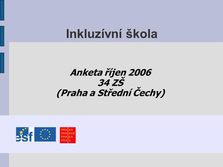 Inkluzívní škola Anketa říjen 2006 34 ZŠ (Praha a Střední Čechy)