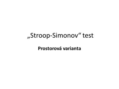 „Stroop-Simonov“ test Prostorová varianta. Dobrý den, následující elektronický test obsahuje 8 částí. Nejdřív, prosím, uveďte KÓD, který jste obdržel/a.