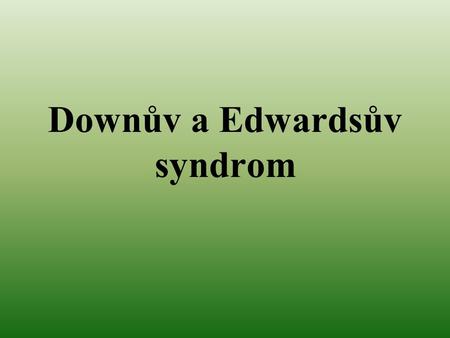 Downův a Edwardsův syndrom