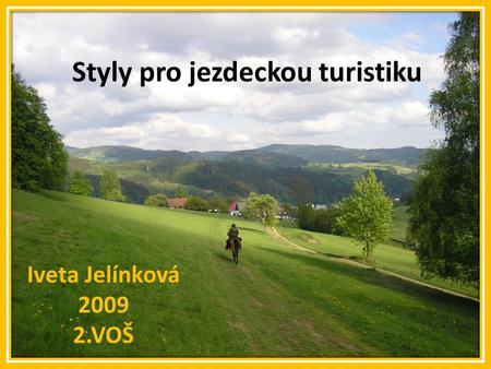 Styly pro jezdeckou turistiku Iveta Jelínková 2009 2.VOŠ.