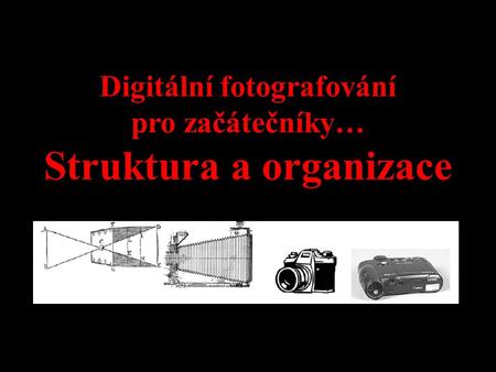 Digitální fotografování pro začátečníky… Struktura a organizace.