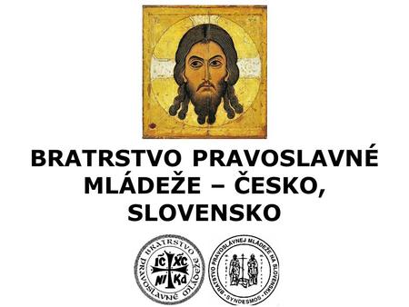 BRATRSTVO PRAVOSLAVNÉ MLÁDEŽE – ČESKO, SLOVENSKO.