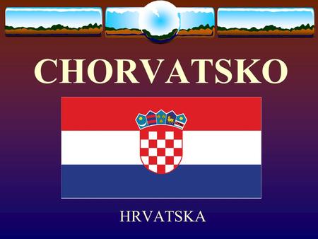 CHORVATSKO HRVATSKA.