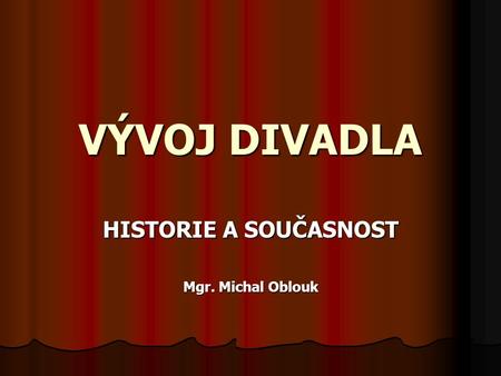 HISTORIE A SOUČASNOST Mgr. Michal Oblouk