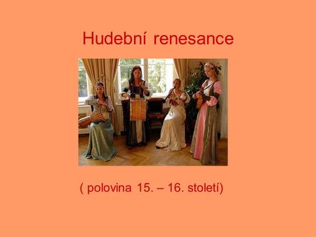 Hudební renesance ( polovina 15. – 16. století).