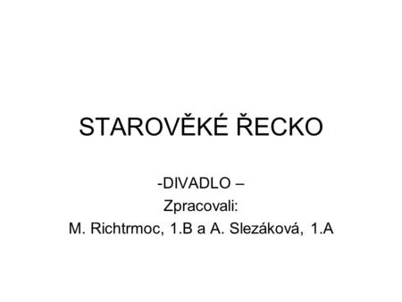 DIVADLO – Zpracovali: M. Richtrmoc, 1.B a A. Slezáková, 1.A