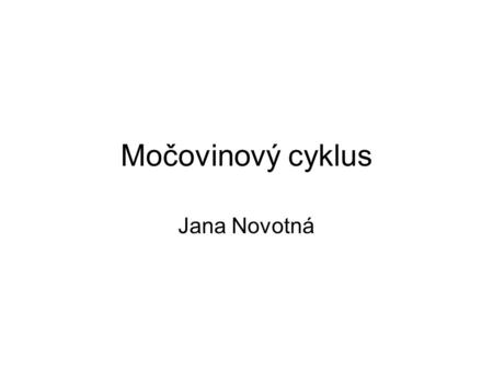 Močovinový cyklus Jana Novotná.