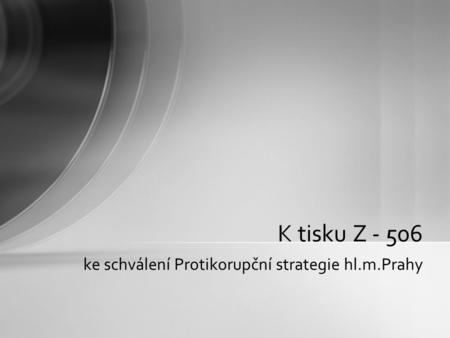 Ke schválení Protikorupční strategie hl.m.Prahy K tisku Z - 506.