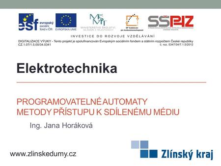 PROGRAMOVATELNÉ AUTOMATY METODY PŘÍSTUPU K SDÍLENÉMU MÉDIU Ing. Jana Horáková Elektrotechnika www.zlinskedumy.cz.