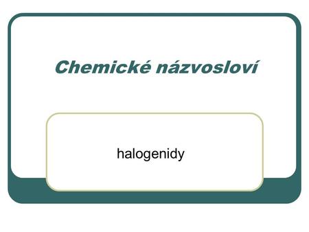 Chemické názvosloví halogenidy.