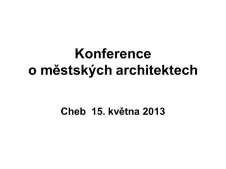 Konference o městských architektech Cheb 15. května 2013.
