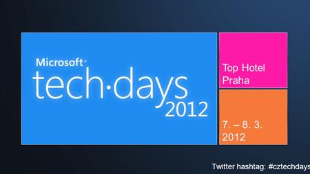 Top Hotel Praha 7. – 8. 3. 2012 Twitter hashtag: #cztechdays.
