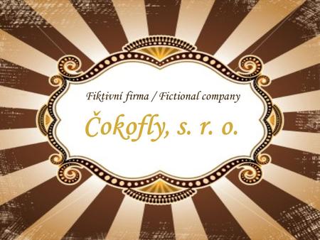 Fiktivní firma / Fictional company Čokofly, s. r. o.