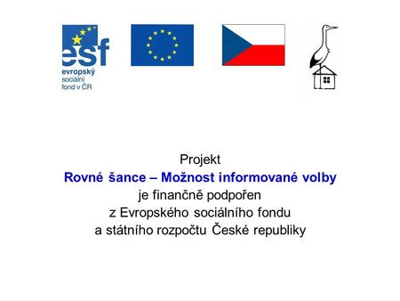 Projekt Rovné šance – Možnost informované volby je finančně podpořen z Evropského sociálního fondu a státního rozpočtu České republiky.