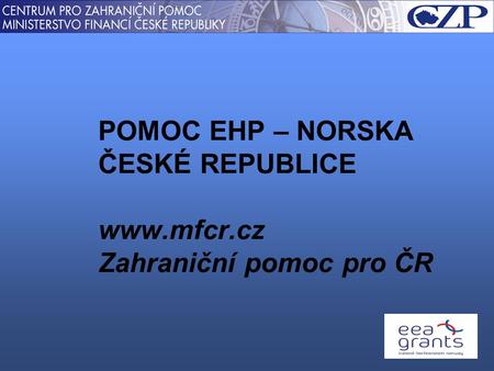 POMOC EHP – NORSKA ČESKÉ REPUBLICE www.mfcr.cz Zahraniční pomoc pro ČR.