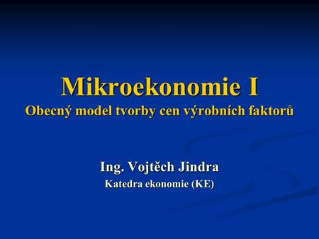 Mikroekonomie I Obecný model tvorby cen výrobních faktorů