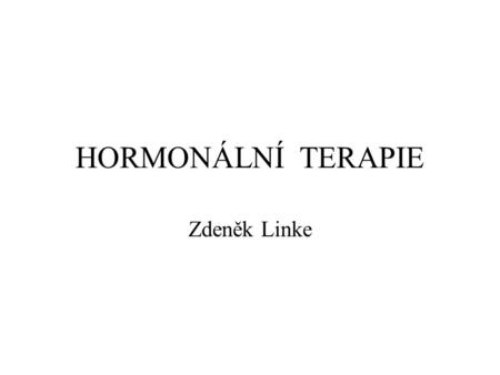 HORMONÁLNÍ TERAPIE Zdeněk Linke.