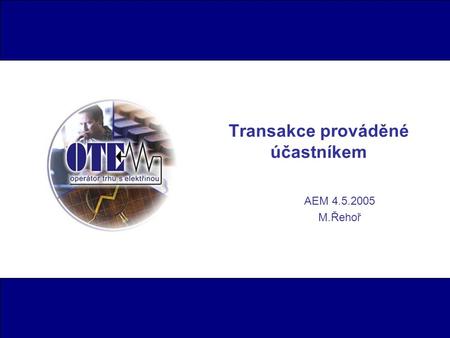 Transakce prováděné účastníkem AEM 4.5.2005 M.Řehoř.