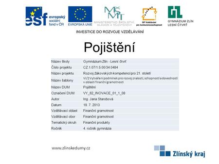 Pojištění www.zlinskedumy.cz Název školyGymnázium Zlín - Lesní čtvrť Číslo projektuCZ.1.07/1.5.00/34.0484 Název projektuRozvoj žákovských kompetencí pro.