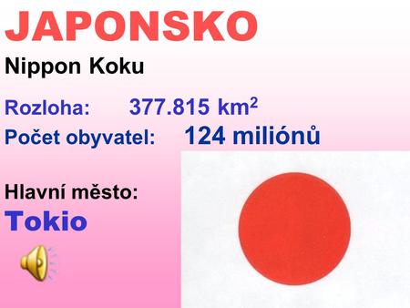 JAPONSKO Nippon Koku Rozloha: 377