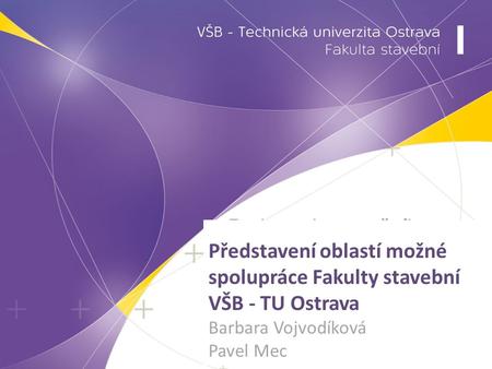 Představení oblastí možné spolupráce Fakulty stavební VŠB - TU Ostrava