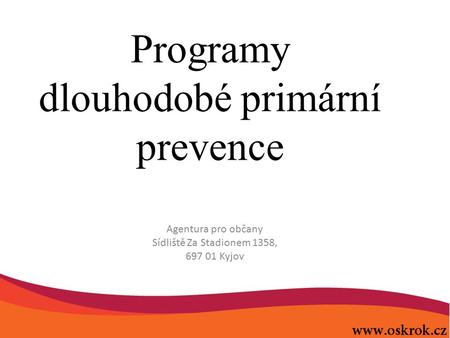 Programy dlouhodobé primární prevence Agentura pro občany Sídliště Za Stadionem 1358, 697 01 Kyjov.
