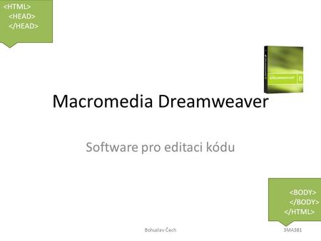 Macromedia Dreamweaver Software pro editaci kódu Bohuslav Čech3MA381.