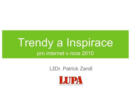 Trendy a Inspirace pro internet v roce 2010 LžDr. Patrick Zandl.