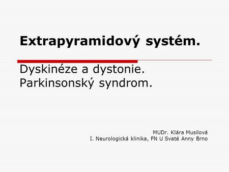 Extrapyramidový systém. Dyskinéze a dystonie. Parkinsonský syndrom.