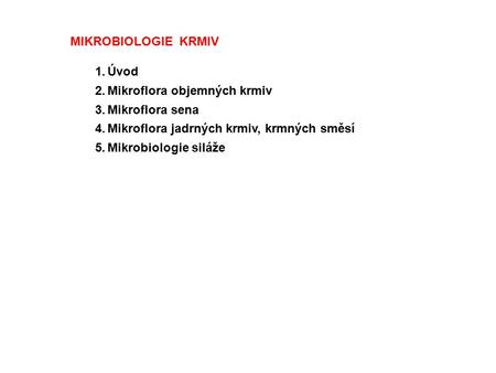 MIKROBIOLOGIE  KRMIV   Úvod Mikroflora objemných krmiv Mikroflora sena