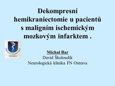 Michal Bar David Školoudík Neurologická klinika FN Ostrava